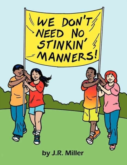 We Don't Need No Stinkin' Manners! by J.R. Miller - Paperback