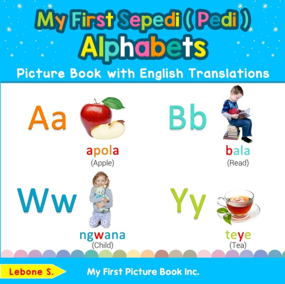 My First Sepedi ( Pedi ) Alphabets Picture Book with English Translations : Bilingual Early Learning & Easy Teaching Sepedi ( Pedi ) Books for Kids : 1