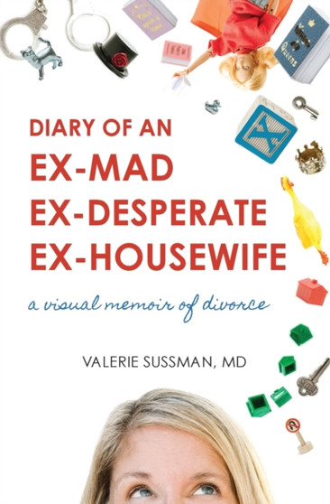Diary of an Ex-Mad, Ex-Desperate, Ex-Housewife by Valerie Sussman - Paperback