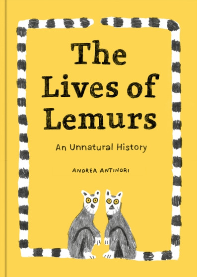 The Lives Of Lemurs : An Unnatural History