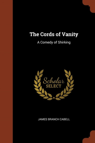 The Cords of Vanity : A Comedy of Shirking by James Branch Cabell - Paperback