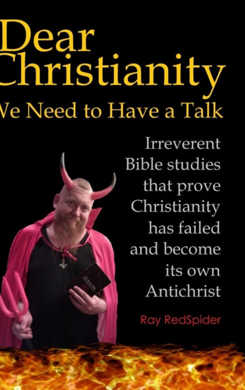 Dear Christianity, We Need to Have a Talk by Ray RedSpider - Hardback