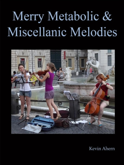 Merry Metabolic and Miscellanic Melodies by Kevin Ahern - Paperback