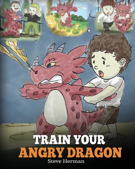 Train Your Angry Dragon : Teach Your Dragon To Be Patient. A Cute Children Story To Teach Kids About Emotions and Anger Management. : 2