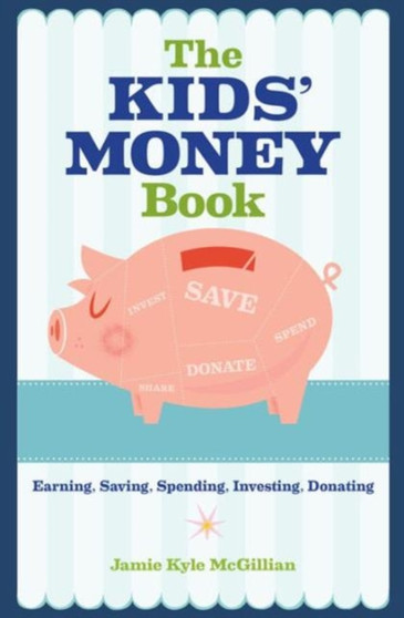 The Kids' Money Book : Earning, Saving, Spending, Investing, Donating