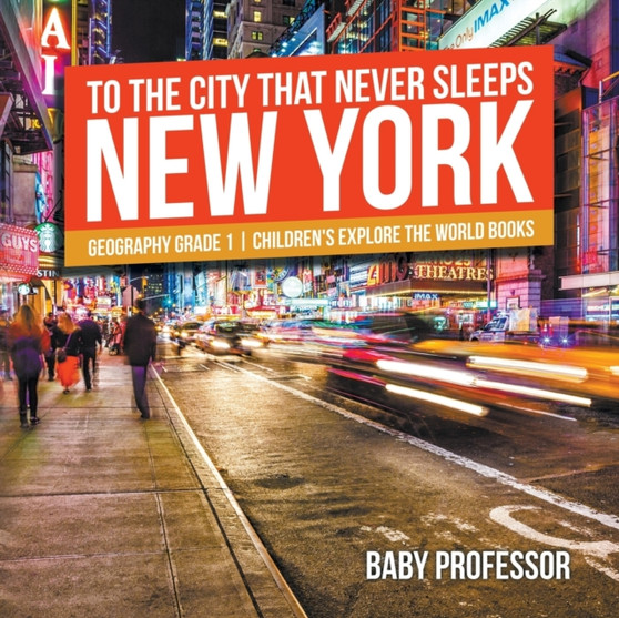 To The City That Never Sleeps : New York - Geography Grade 1 Children's Explore the World Books
