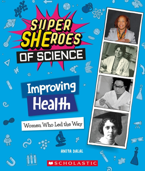 Improving Health: Women Who Led the Way (Super SHEroes of Science) : Women Who Led the Way (Super SHEroes of Science)