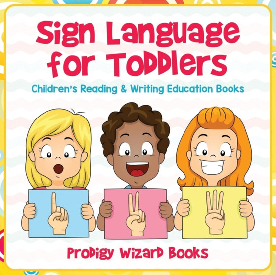 Sign Language for Toddlers : Children's Reading & Writing Education Books