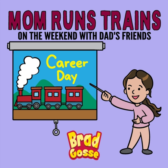 Mom Runs Trains : On the weekend with dad's friends by Brad Gosse - Paperback