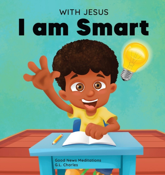With Jesus I am Smart : A Christian children's book to help kids see Jesus as their source of wisdom and intelligence; ages 4-6, 6-8, 8-10 : 6