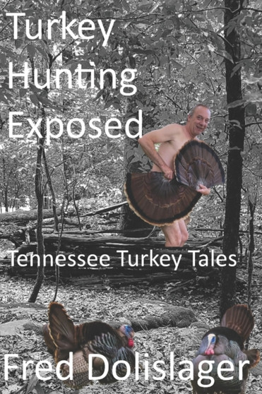Turkey Hunting Exposed : Tennessee Turkey Tales by Fred Dolislager - Paperback