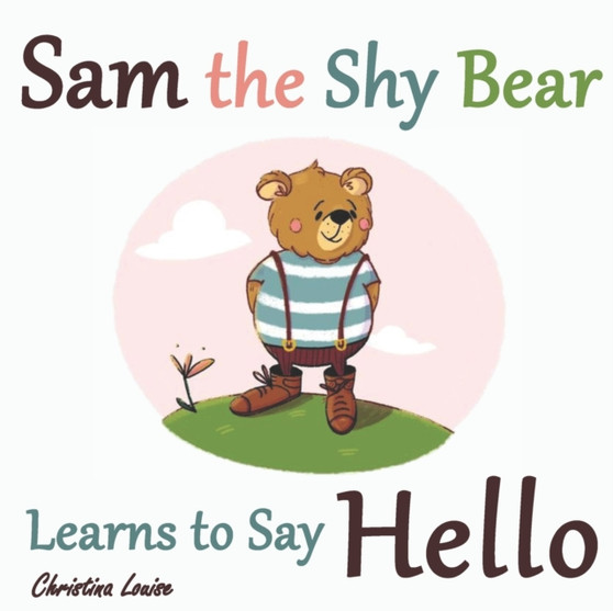 Sam the Shy Bear Learns to Say "Hello" : The Learning Adventures of Sam the Bear : 1