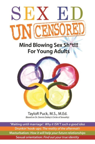 Sex-Ed Uncensored : Mind Blowing Sex Sh*t!!! For Young Adults