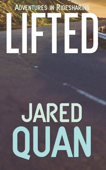 Lifted : Adventures in Ridesharing by Jared Quan - Paperback
