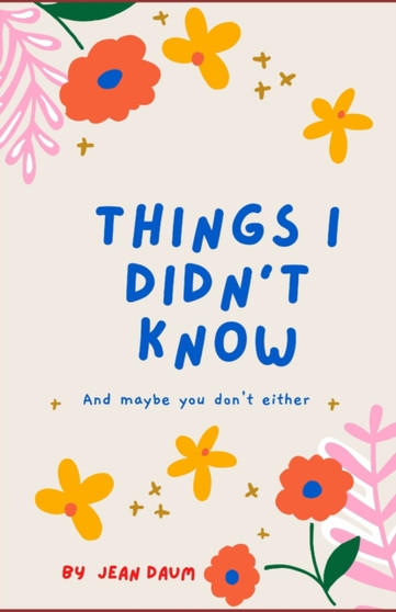 Things I Didn't Know : And maybe you don't either by Jean Daum - Paperback