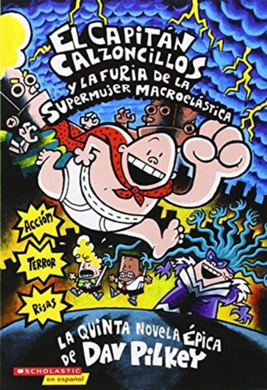 El Capitan Calzoncillos y la furia de la Supermujer Macroelastica (Captain Underpants 5) : (Spanish language edition of Captain Underpants and the Wrath of the Wicked Wedgie Women) : 5