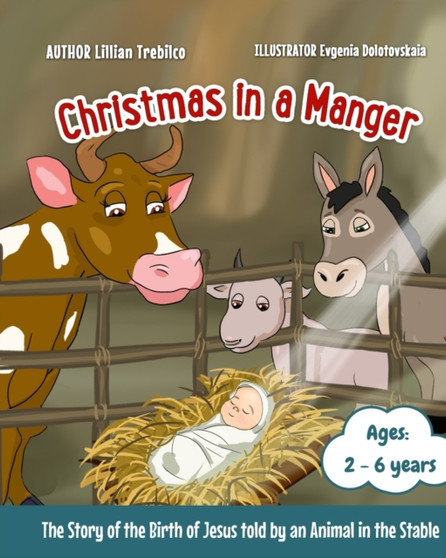 Christmas in a Manger : The Story of the Birth of Jesus told by an Animal in the Stable