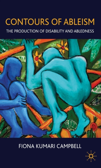 Contours of Ableism : The Production of Disability and Abledness