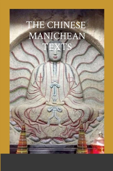 The Chinese Manichean Texts : English Translation