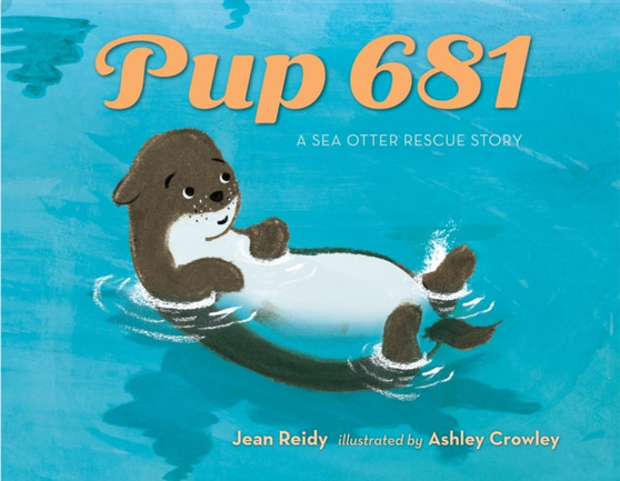 Pup 681 : A Sea Otter Rescue Story