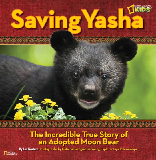 Saving Yasha : The Incredible True Story of an Adopted Moon Bear