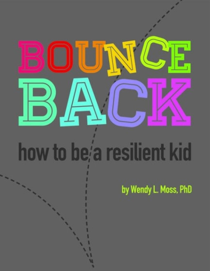 Bounce Back : How to Be a Resilient Kid