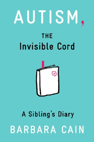 Autism, The Invisible Cord : A Sibling's Diary