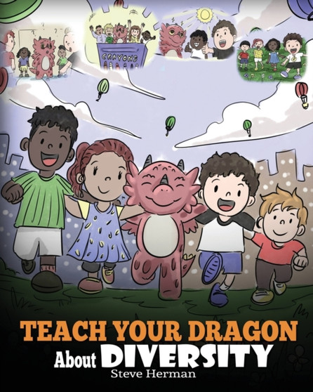Teach Your Dragon About Diversity : Train Your Dragon To Respect Diversity. A Cute Children Story To Teach Kids About Diversity and Differences. : 25