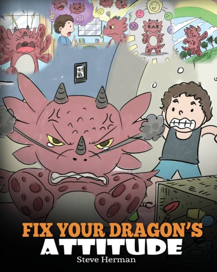 Fix Your Dragon's Attitude : Help Your Dragon To Adjust His Attitude. A Cute Children Story To Teach Kids About Bad Attitude and Negative Behaviors : 18
