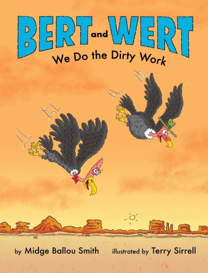 Bert and Wert : We Do the Dirty Work: We Do the Dirty Work How Turkey Vultures Help Keep the Earth Clean