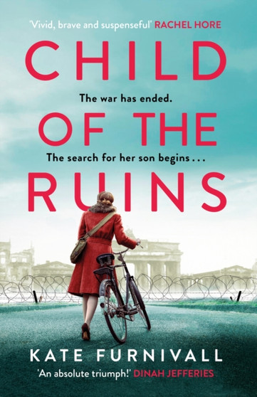 Child of the Ruins : a gripping, heart-breaking and unforgettable World War Two historical thriller