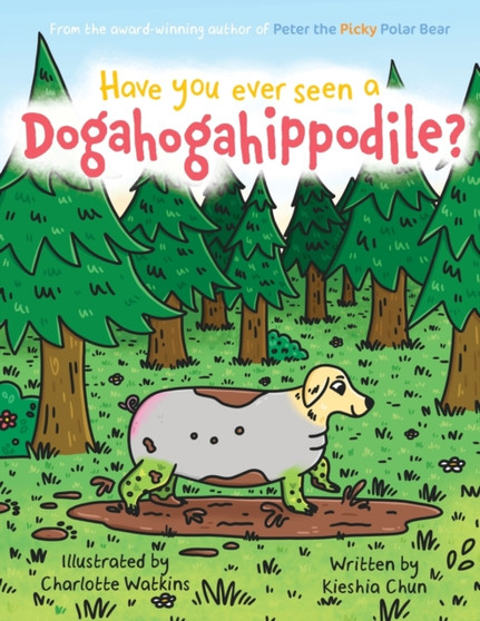 Have You Ever Seen A Dogahogahippodile?