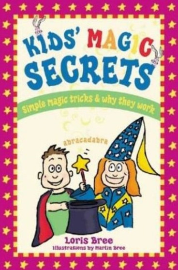 Kids' Magic Secrets : Simple Magic Tricks & Why They Work