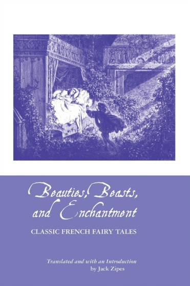Beauties, Beasts and Enchantment : Classic French Fairy Tales