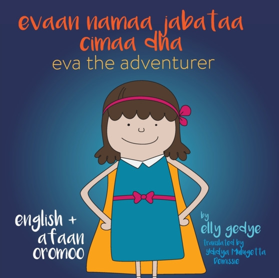 Eva the Adventurer. Evaan namaa jabataa cimaa dha : Dual Language: English + Afaan Oromoo (Oromo)