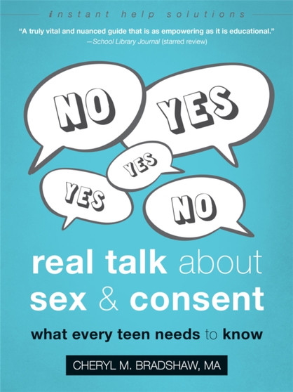 Real Talk About Sex and Consent : What Every Teen Needs to Know