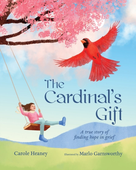 The Cardinal's Gift : A True Story of Finding Hope in Grief