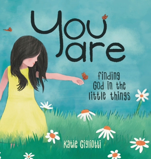 You are : Finding God in the Little Things