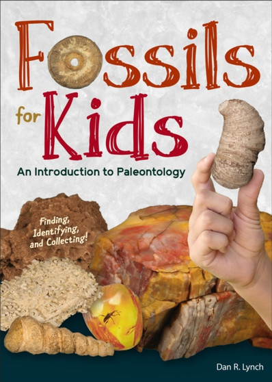 Fossils for Kids : Finding, Identifying, and Collecting