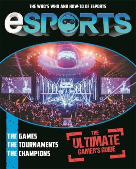 Esports : The Ultimate Gamer's Guide