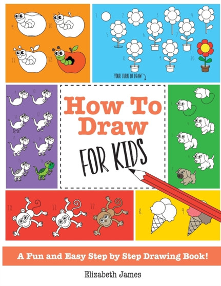 How To Draw for Kids : A Fun And Easy Step By Step Drawing Book!