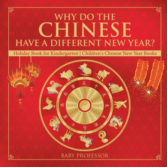 Why Do The Chinese Have A Different New Year? Holiday Book for Kindergarten Children's Chinese New Year Books