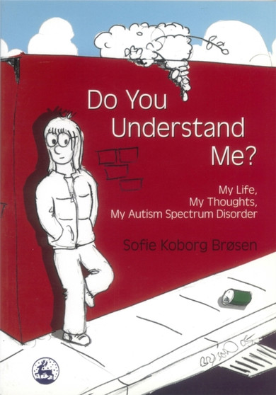 Do You Understand Me? : My Life, My Thoughts, My Autism Spectrum Disorder