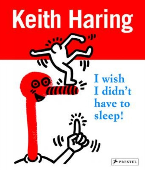 Keith Haring : I Wish I Didn't Have to Sleep