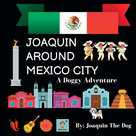 Joaquin Around Mexico City : A Doggy Adventure