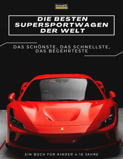 Die besten Supersportwagen der Welt : ein Bilderbuch fur Kinder uber Sportwagen, die schnellsten Autos der Welt, Buch fur Kinder von 4-10 Jahren