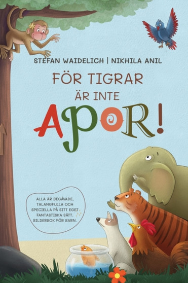 Foer tigrar ar inte apor! : Alla ar begavade, talangfulla och speciella pa sitt eget fantastiska satt. Bilderbok foer barn.