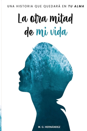 La otra mitad de mi vida : Una historia que quedara en tu alma