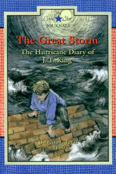 The Great Storm : The Hurricane Diary of J. T. King, Galveston, Texas, 1900
