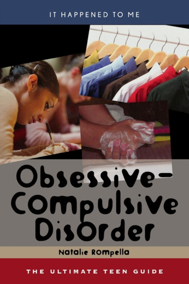 Obsessive-Compulsive Disorder : The Ultimate Teen Guide